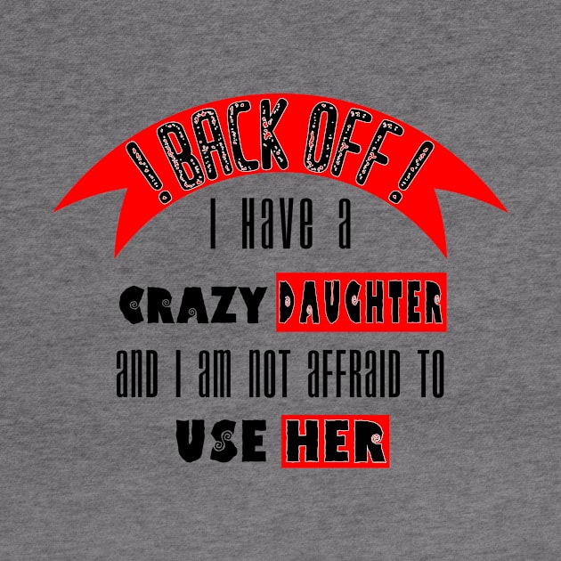 Back off i Have a Crazy Daughter by Humais